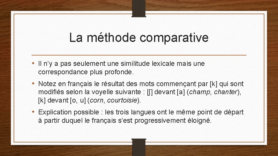 La méthode comparative • Il n’y a pas seulement une similitude lexicale mais une