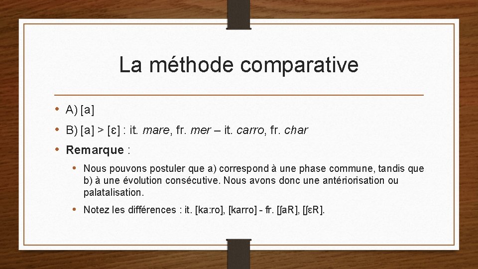 La méthode comparative • A) [a] • B) [a] > [ɛ] : it. mare,