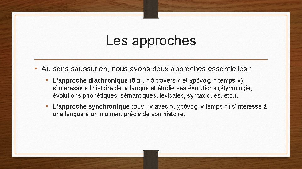 Les approches • Au sens saussurien, nous avons deux approches essentielles : • L’approche