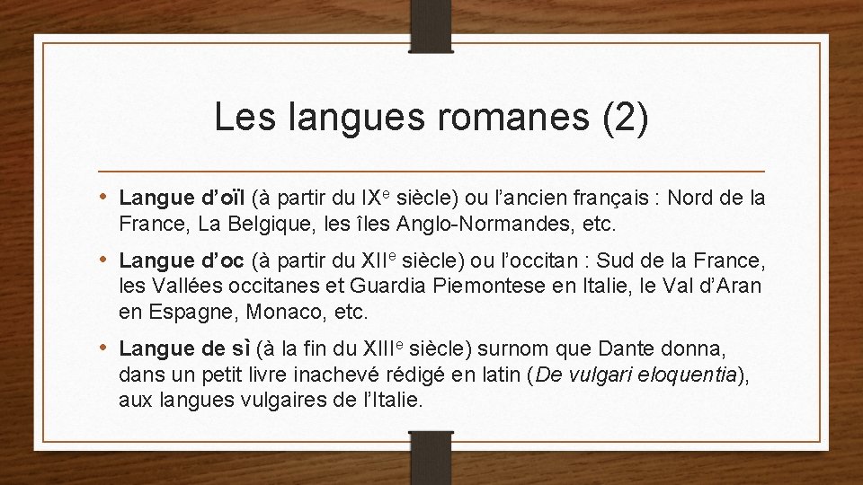 Les langues romanes (2) • Langue d’oïl (à partir du IXe siècle) ou l’ancien