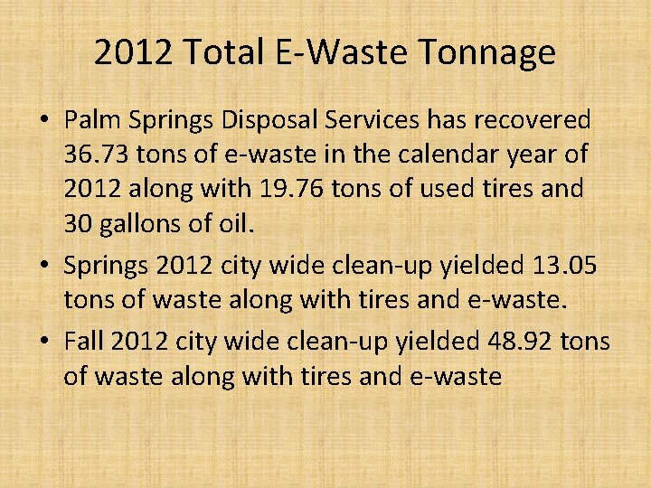 2012 Total E-Waste Tonnage • Palm Springs Disposal Services has recovered 36. 73 tons