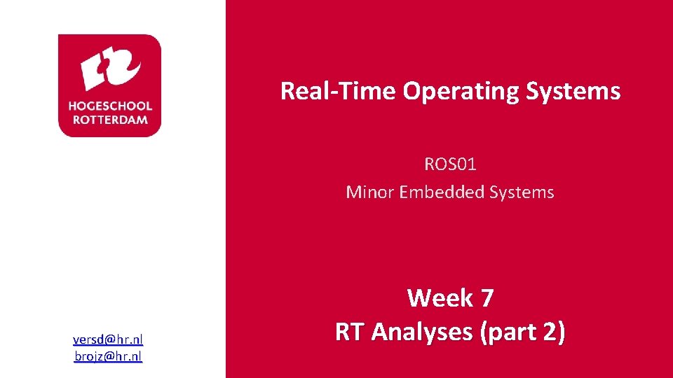 Real-Time Operating Systems ROS 01 Minor Embedded Systems versd@hr. nl brojz@hr. nl Week 7