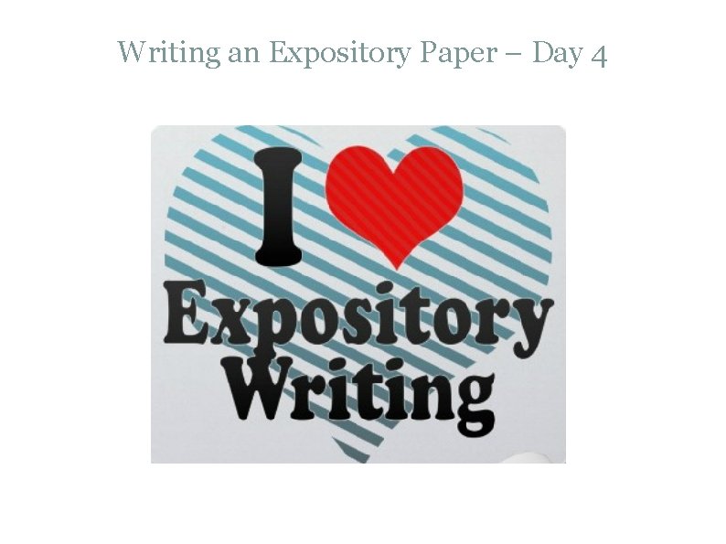 Writing an Expository Paper – Day 4 