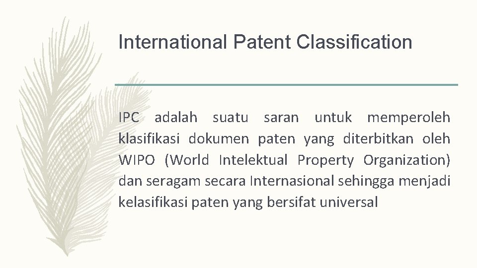 International Patent Classification IPC adalah suatu saran untuk memperoleh klasifikasi dokumen paten yang diterbitkan