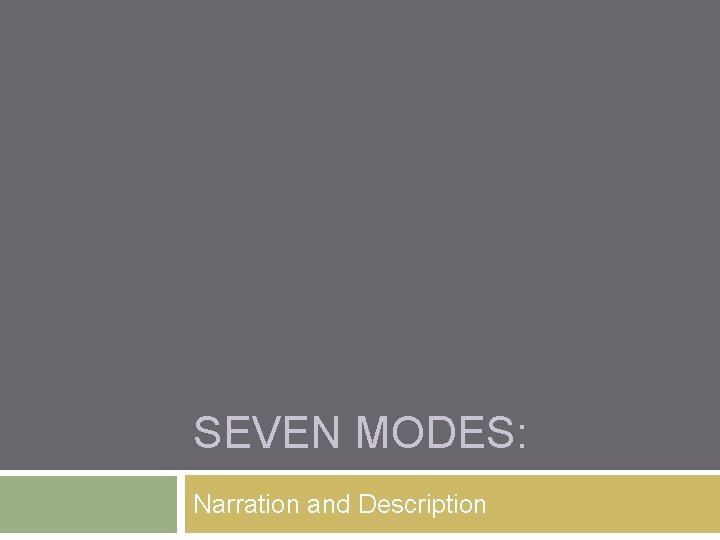 SEVEN MODES: Narration and Description 