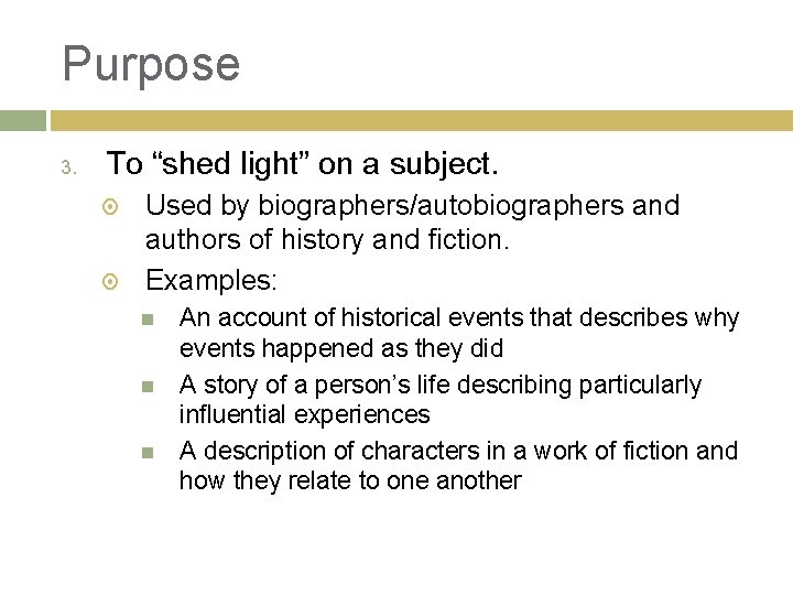 Purpose 3. To “shed light” on a subject. Used by biographers/autobiographers and authors of