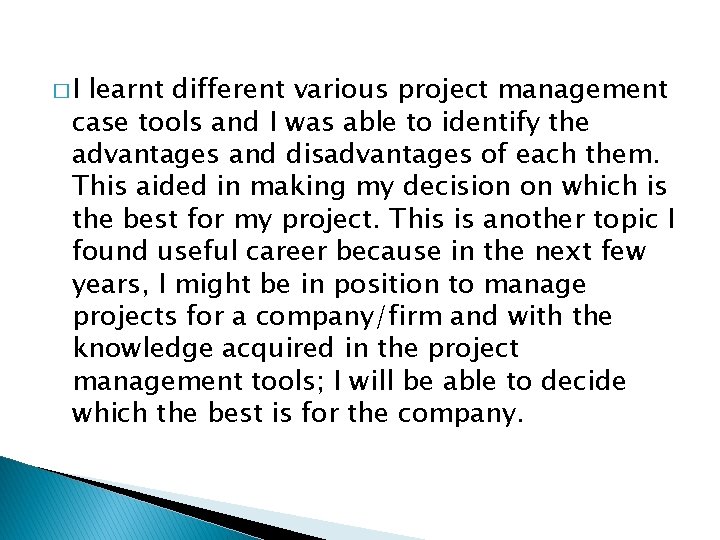 �I learnt different various project management case tools and I was able to identify