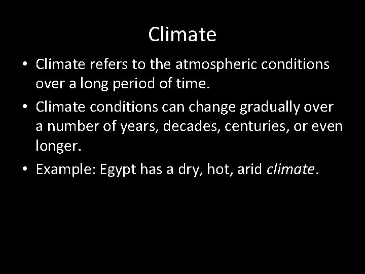 Climate • Climate refers to the atmospheric conditions over a long period of time.