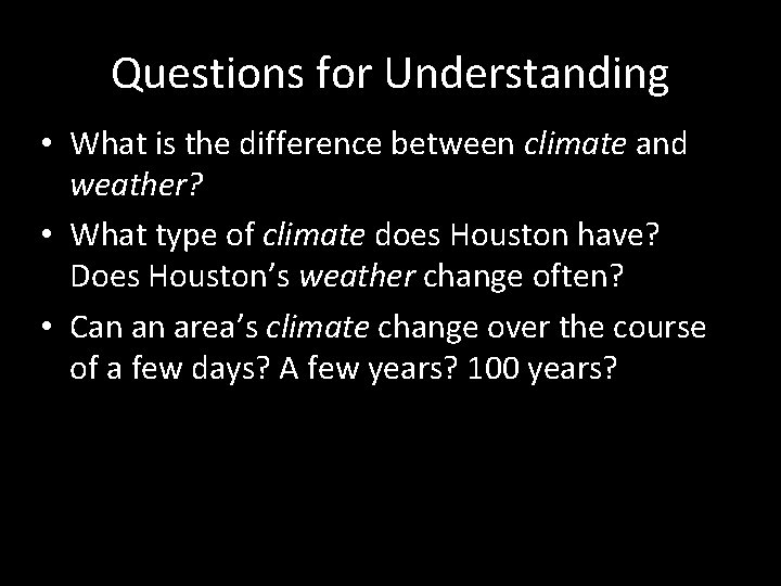Questions for Understanding • What is the difference between climate and weather? • What