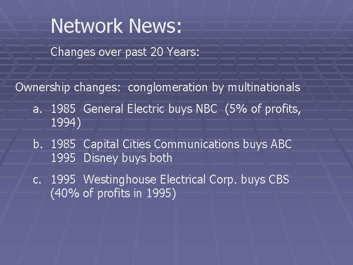 Network News: Changes over past 20 Years: Ownership changes: conglomeration by multinationals a. 1985