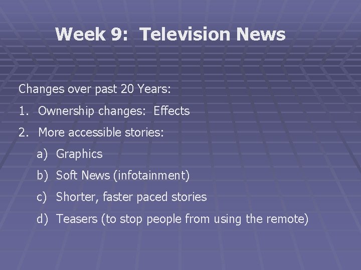 Week 9: Television News Changes over past 20 Years: 1. Ownership changes: Effects 2.