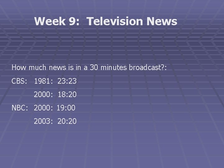 Week 9: Television News How much news is in a 30 minutes broadcast? :