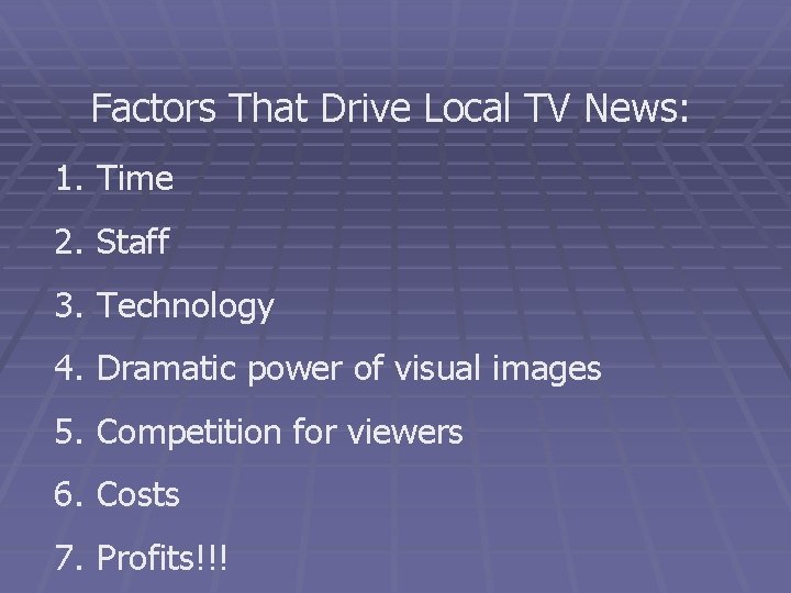 Factors That Drive Local TV News: 1. Time 2. Staff 3. Technology 4. Dramatic