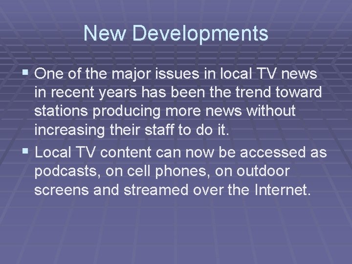 New Developments § One of the major issues in local TV news in recent