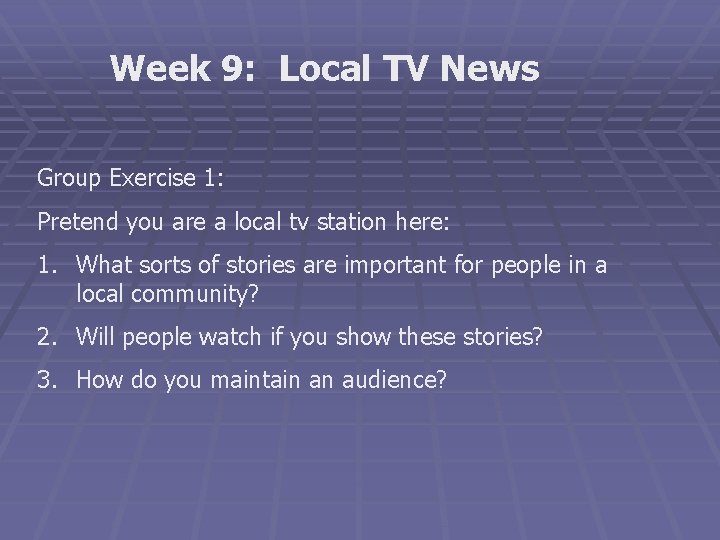 Week 9: Local TV News Group Exercise 1: Pretend you are a local tv