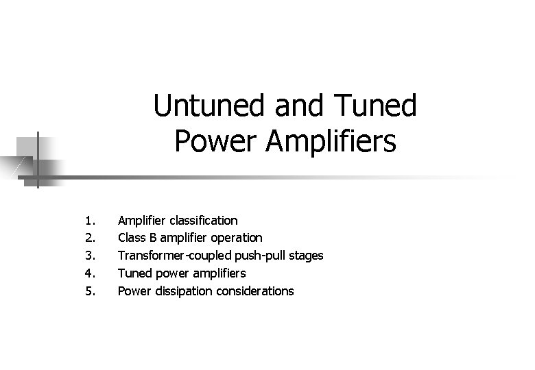 Untuned and Tuned Power Amplifiers 1. 2. 3. 4. 5. Amplifier classification Class B