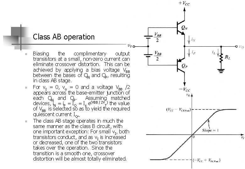 Class AB operation n Biasing the complimentary output transistors at a small, non zero