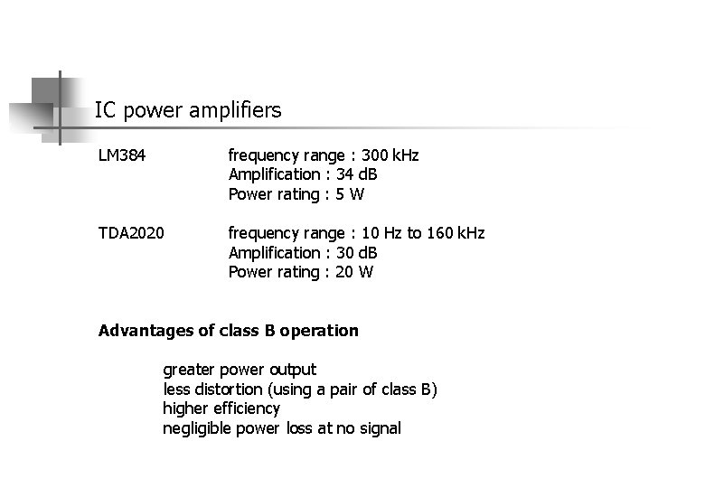 IC power amplifiers LM 384 frequency range : 300 k. Hz Amplification : 34