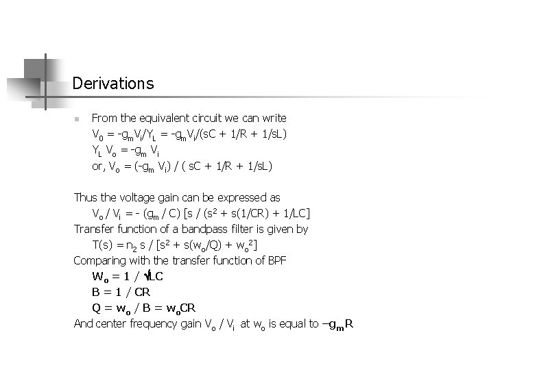 Derivations n From the equivalent circuit we can write V 0 = gm. Vi/YL