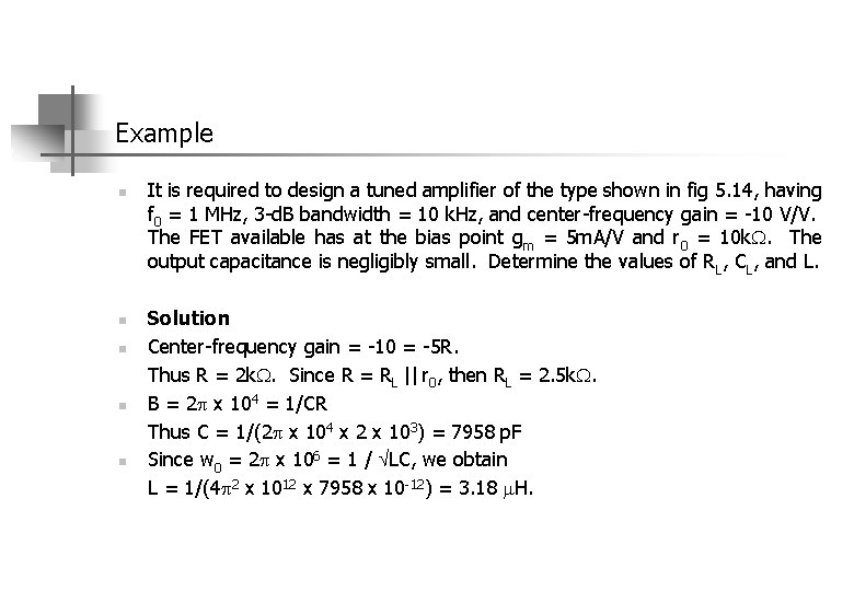 Example n n n It is required to design a tuned amplifier of the