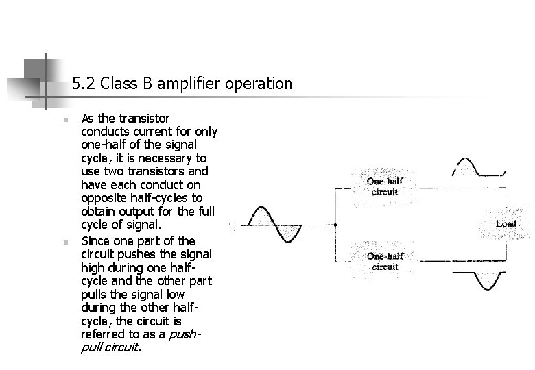 5. 2 Class B amplifier operation n n As the transistor conducts current for