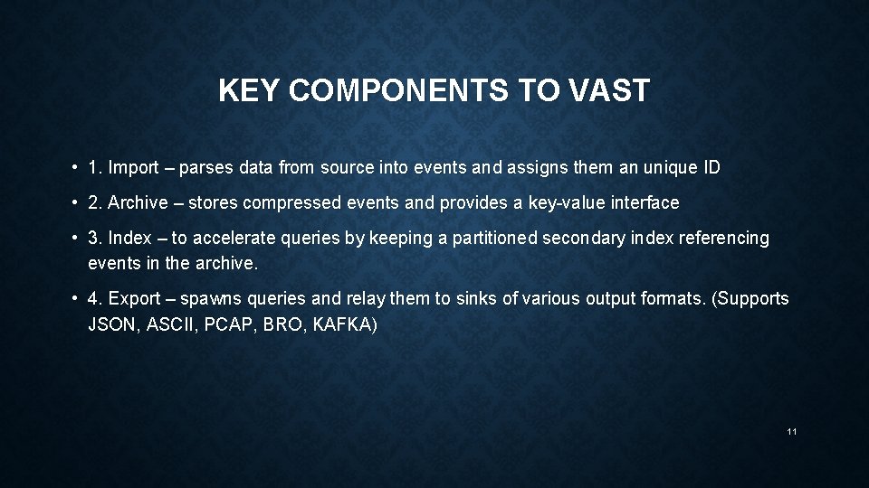 KEY COMPONENTS TO VAST • 1. Import – parses data from source into events