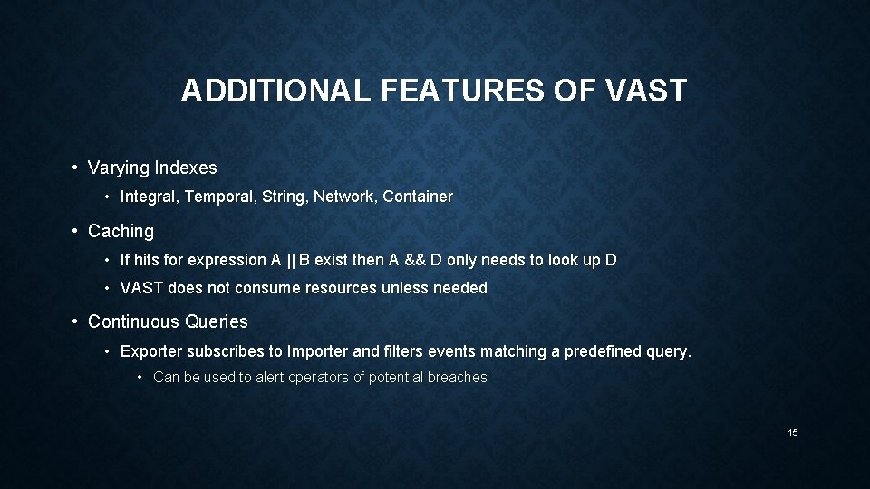 ADDITIONAL FEATURES OF VAST • Varying Indexes • Integral, Temporal, String, Network, Container •