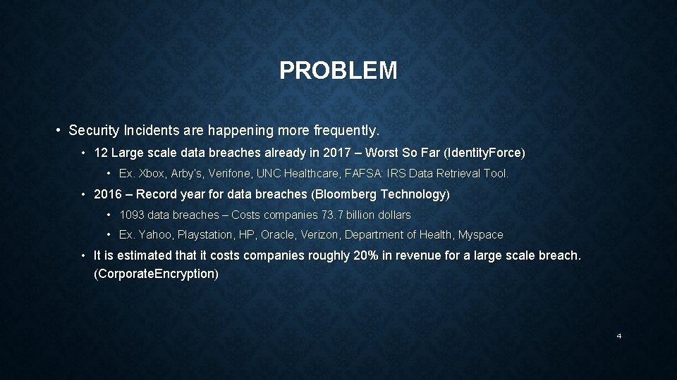 PROBLEM • Security Incidents are happening more frequently. • 12 Large scale data breaches