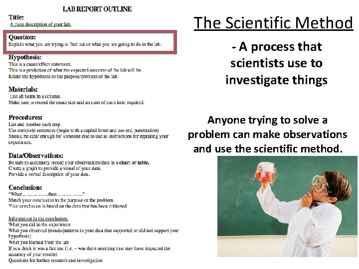 The Scientific Method - A process that scientists use to investigate things Anyone trying