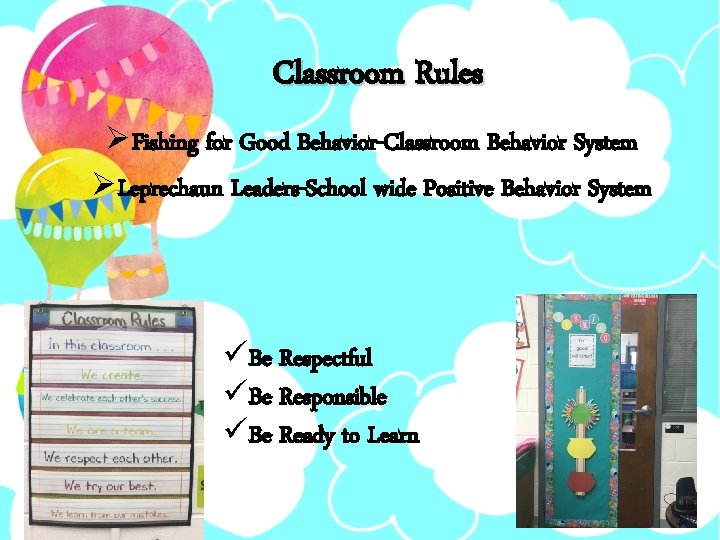 Classroom Rules ØFishing for Good Behavior-Classroom Behavior System ØLeprechaun Leaders-School wide Positive Behavior System