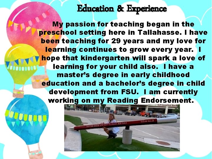 Education & Experience My passion for teaching began in the preschool setting here in