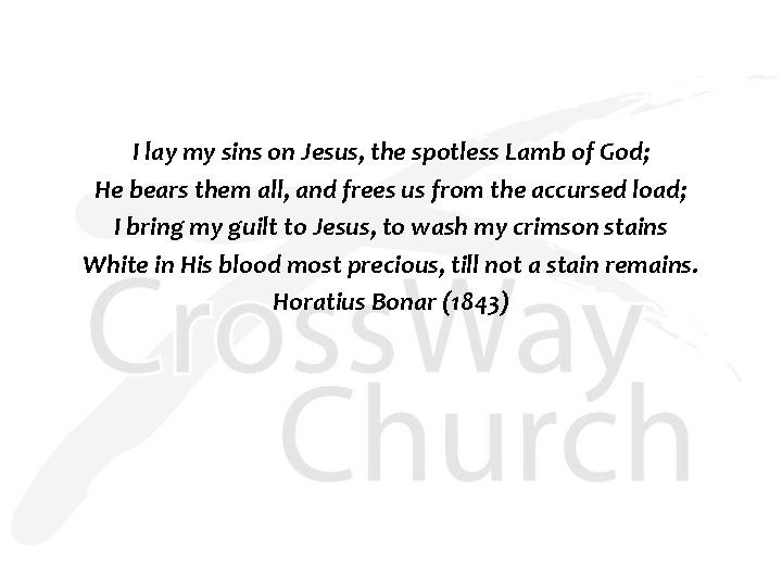 I lay my sins on Jesus, the spotless Lamb of God; He bears them