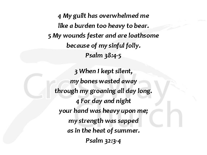 4 My guilt has overwhelmed me like a burden too heavy to bear. 5