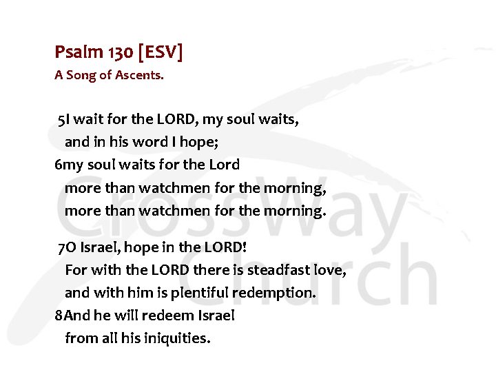 Psalm 130 [ESV] A Song of Ascents. 5 I wait for the LORD, my