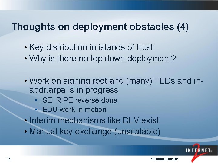 Thoughts on deployment obstacles (4) • Key distribution in islands of trust • Why