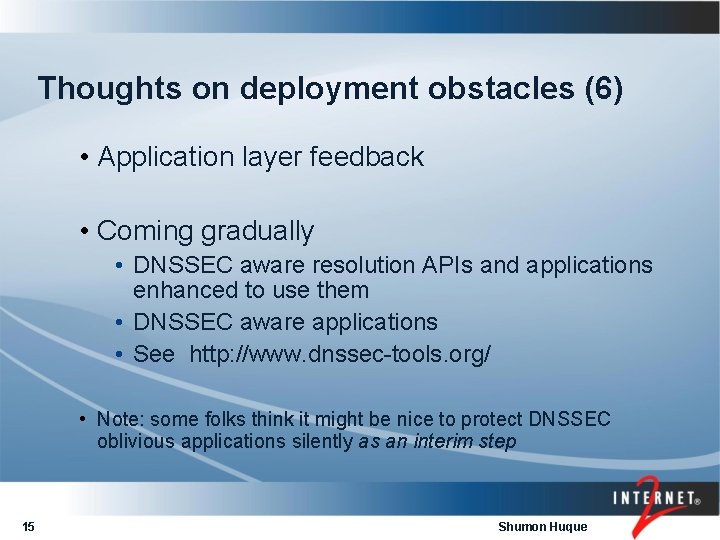 Thoughts on deployment obstacles (6) • Application layer feedback • Coming gradually • DNSSEC