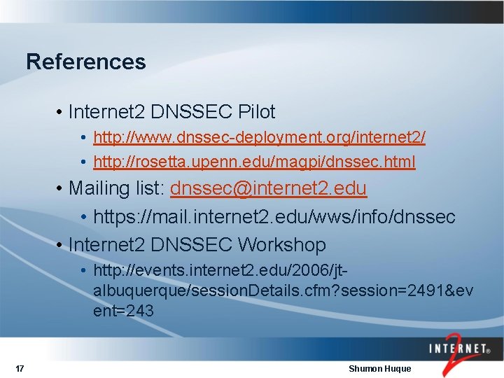 References • Internet 2 DNSSEC Pilot • http: //www. dnssec-deployment. org/internet 2/ • http: