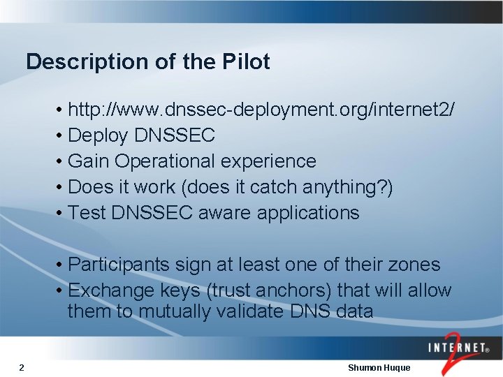 Description of the Pilot • http: //www. dnssec-deployment. org/internet 2/ • Deploy DNSSEC •