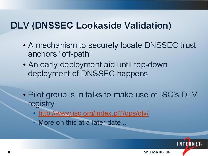 DLV (DNSSEC Lookaside Validation) • A mechanism to securely locate DNSSEC trust anchors “off-path”