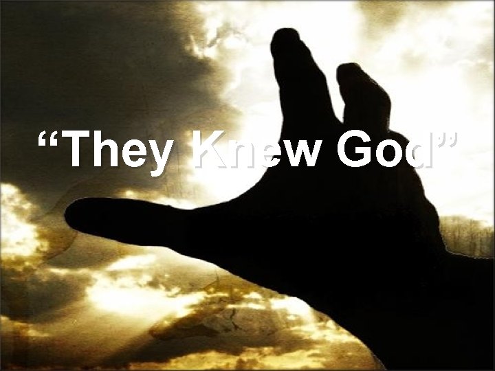 “They Knew God” 