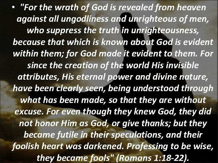  • "For the wrath of God is revealed from heaven against all ungodliness