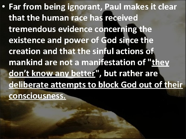  • Far from being ignorant, Paul makes it clear that the human race