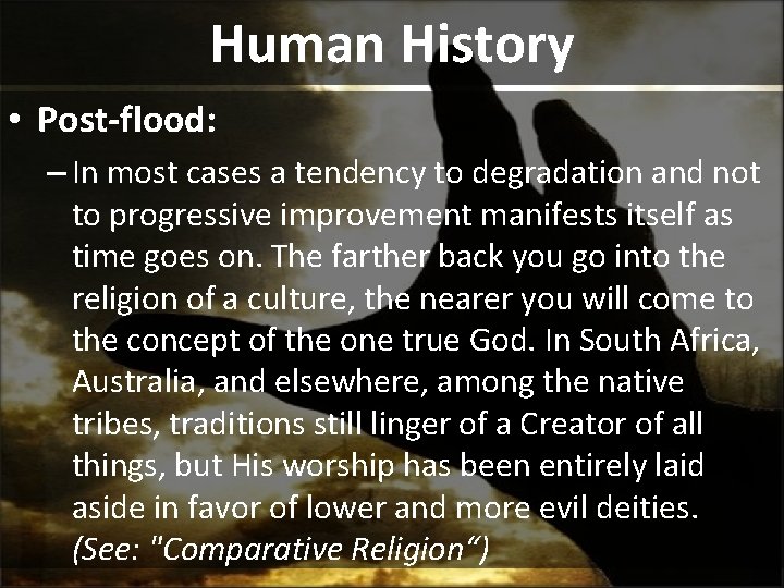 Human History • Post-flood: – In most cases a tendency to degradation and not