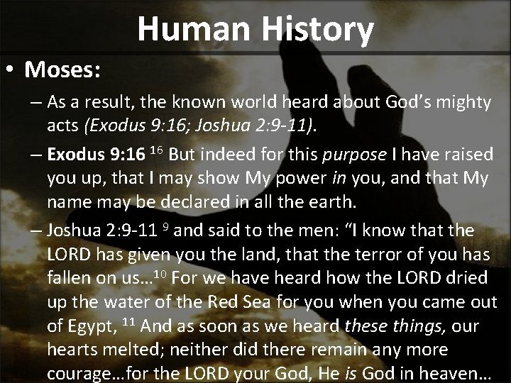 Human History • Moses: – As a result, the known world heard about God’s