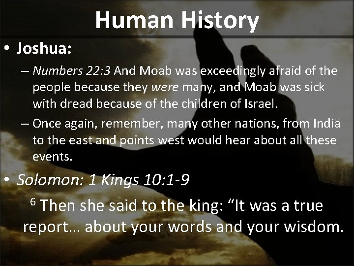 Human History • Joshua: – Numbers 22: 3 And Moab was exceedingly afraid of