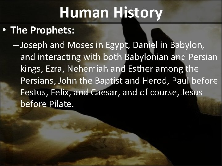 Human History • The Prophets: – Joseph and Moses in Egypt, Daniel in Babylon,