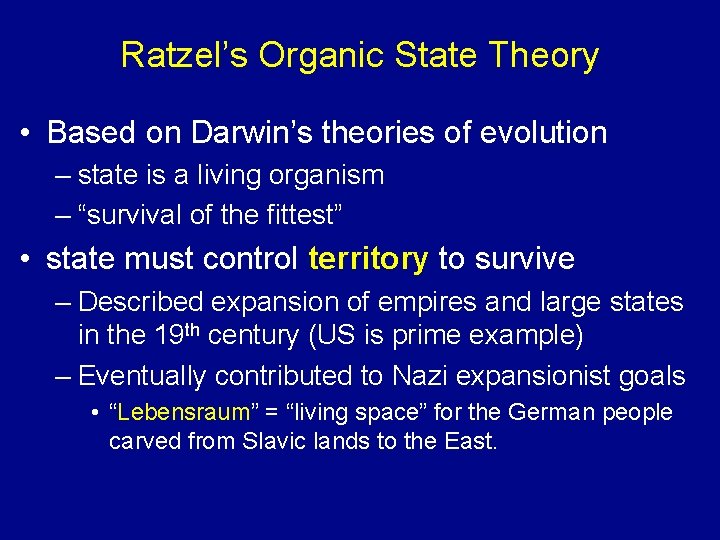 Ratzel’s Organic State Theory • Based on Darwin’s theories of evolution – state is