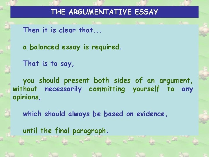 THE ARGUMENTATIVE ESSAY Then it is clear that. . . a balanced essay is