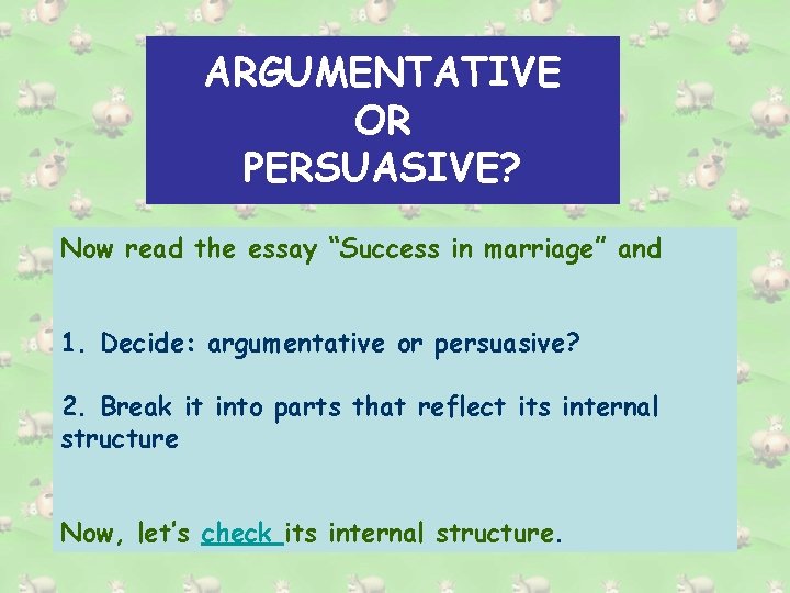 ARGUMENTATIVE OR PERSUASIVE? Now read the essay “Success in marriage” and 1. Decide: argumentative