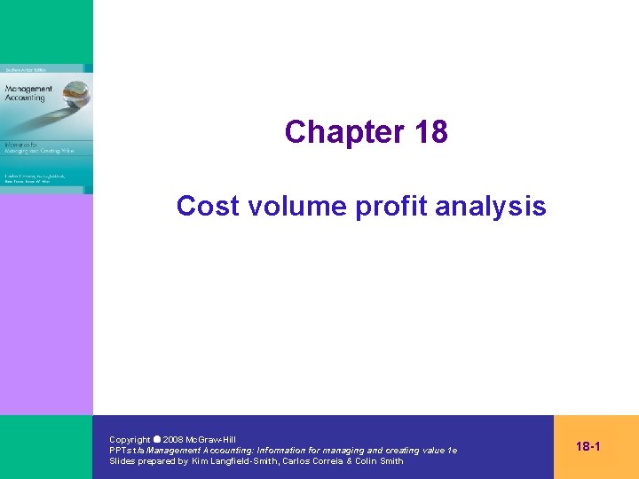 Chapter 18 Cost volume profit analysis Copyright 2008 Mc. Graw-Hill PPTs t/a Management Accounting: